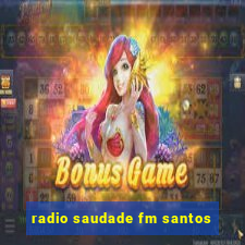 radio saudade fm santos